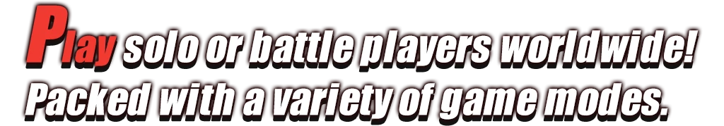 Play solo or battle players worldwide! Packed with a variety of game modes.