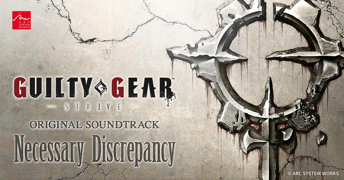 GUILTY GEAR -STRIVE- ORIGINAL SOUNDTRACK「Necessary Discrepancy」